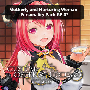 Custom Order Maid 3D2: Motherly and Nurturing Woman Personality Pack GP-02