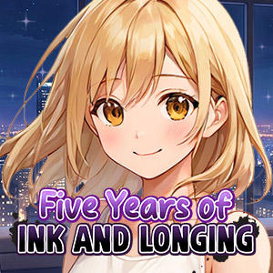 Five Years of Ink and Longing