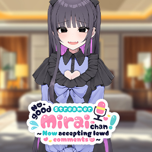 No-good Streamer Mirai-chan! (Now accepting lewd comments)